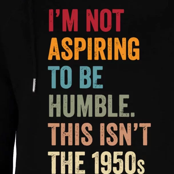 Not Aspiring To Be Humble This IsnT The 1950s Kamala Harris Womens Funnel Neck Pullover Hood