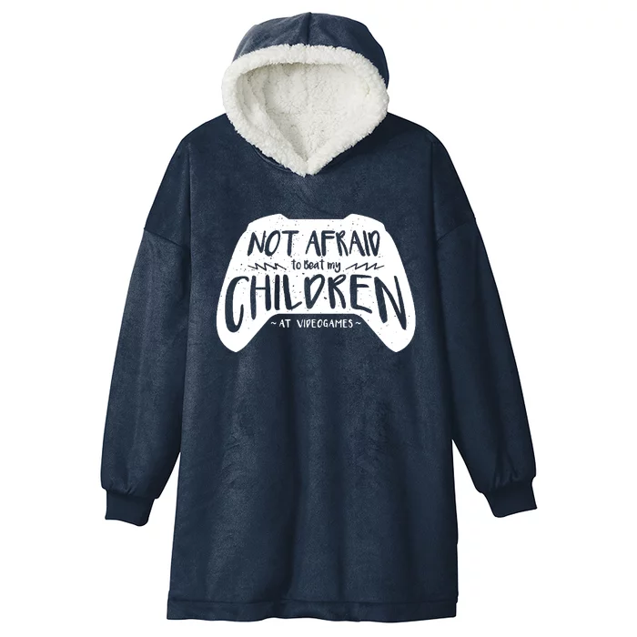 Not Afraid To Beat My Children At Video Games Hooded Wearable Blanket