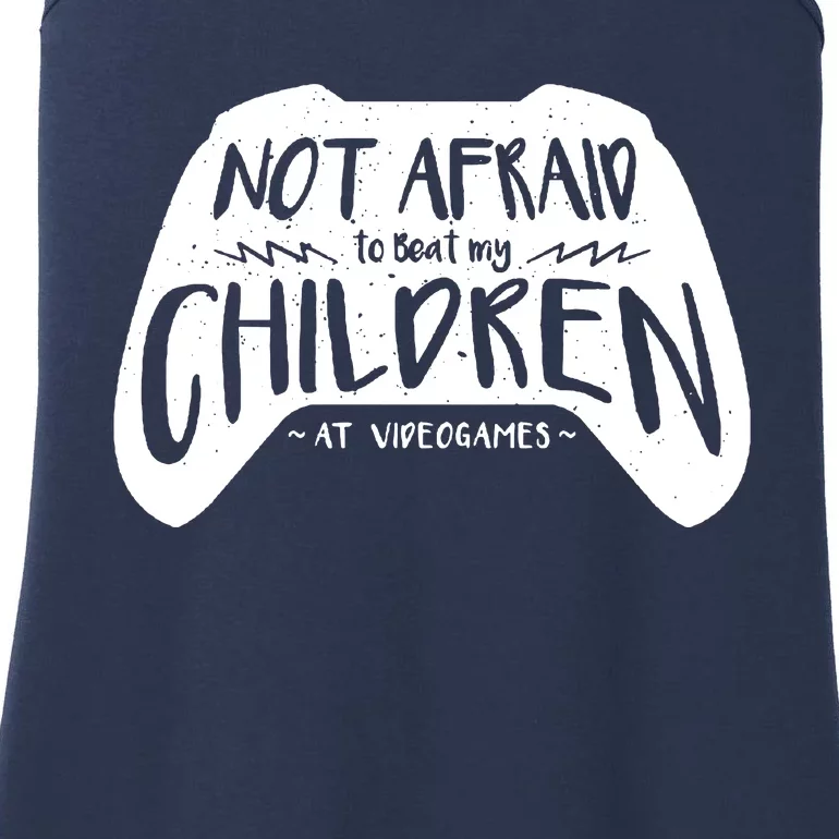 Not Afraid To Beat My Children At Video Games Ladies Essential Tank