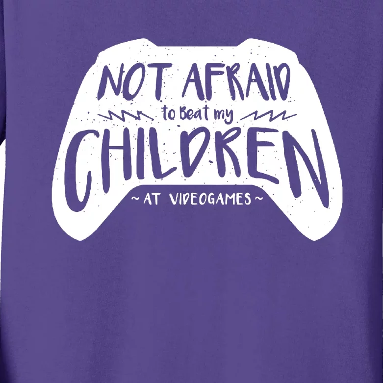 Not Afraid To Beat My Children At Video Games Kids Long Sleeve Shirt