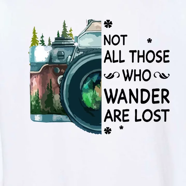 Not All Those Who Wander Are Lost Camera Garment-Dyed Sweatshirt