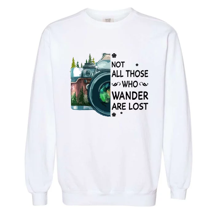 Not All Those Who Wander Are Lost Camera Garment-Dyed Sweatshirt