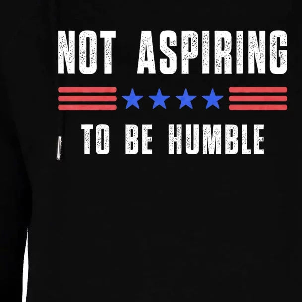 Not Aspiring To Be Humble Womens Funnel Neck Pullover Hood