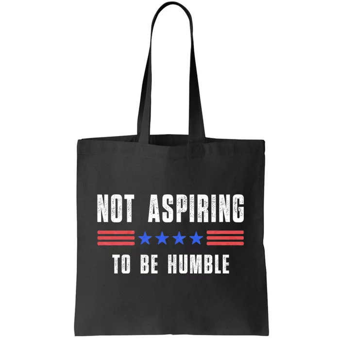 Not Aspiring To Be Humble Tote Bag