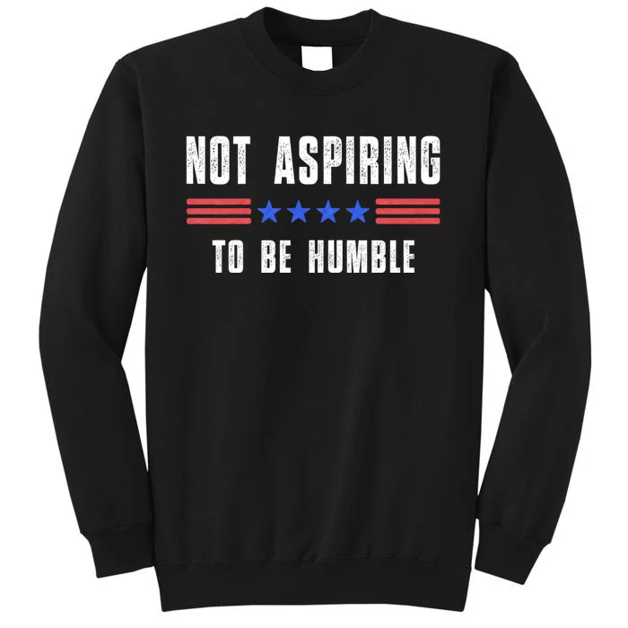 Not Aspiring To Be Humble Tall Sweatshirt