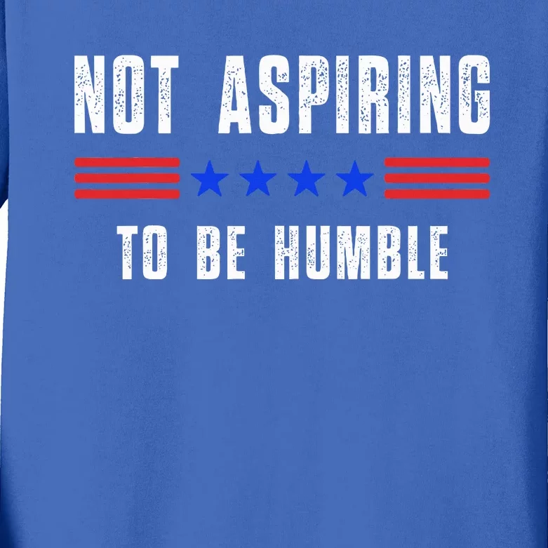 Not Aspiring To Be Humble Kids Long Sleeve Shirt