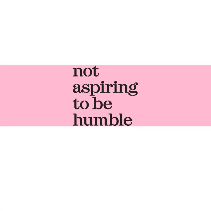 Not Aspiring To Be Humble Bumper Sticker