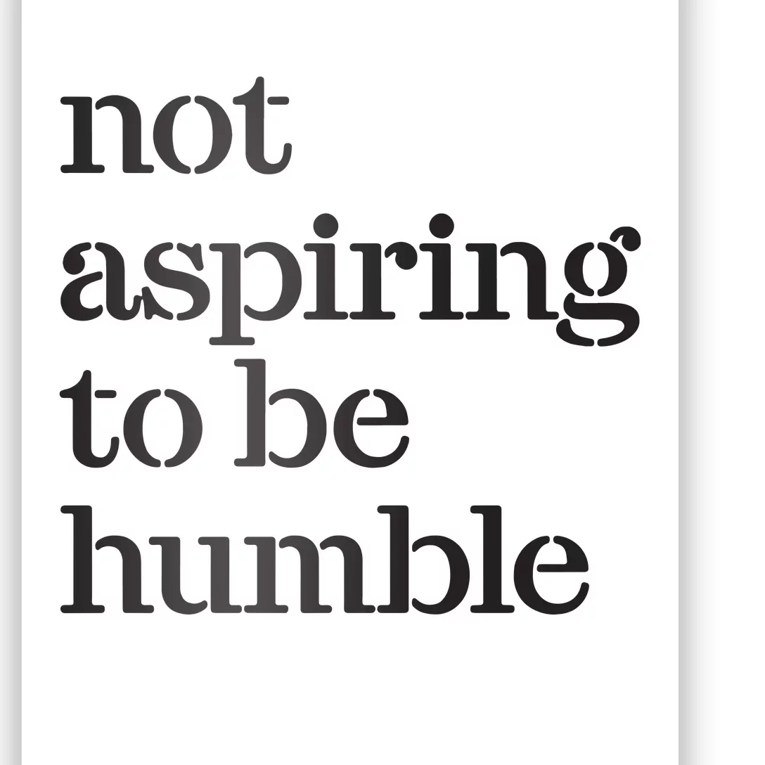 Not Aspiring To Be Humble Poster