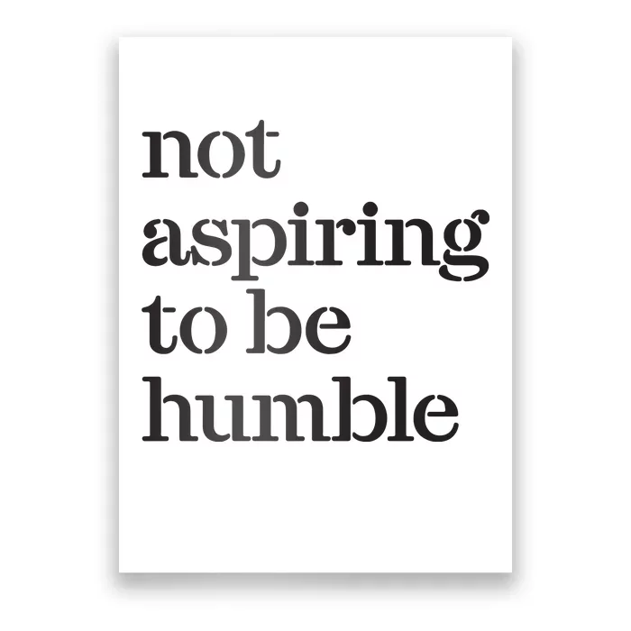 Not Aspiring To Be Humble Poster