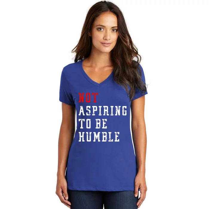 Not Aspiring To Be Humble Women's V-Neck T-Shirt