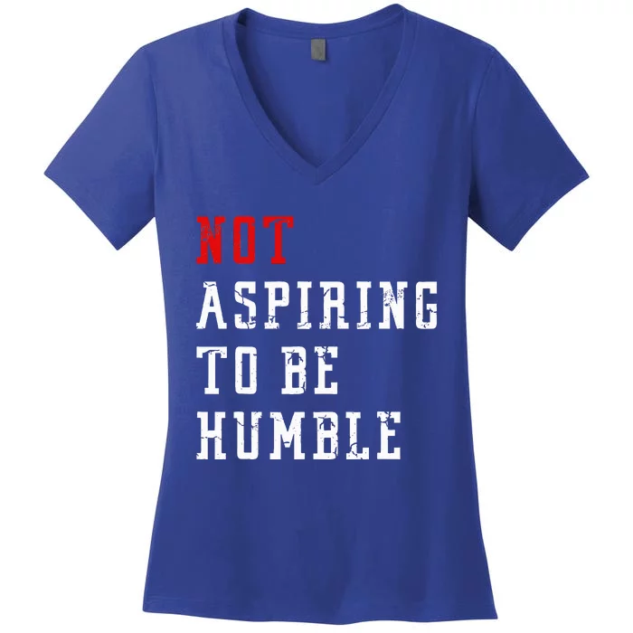 Not Aspiring To Be Humble Women's V-Neck T-Shirt