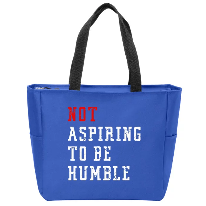 Not Aspiring To Be Humble Zip Tote Bag