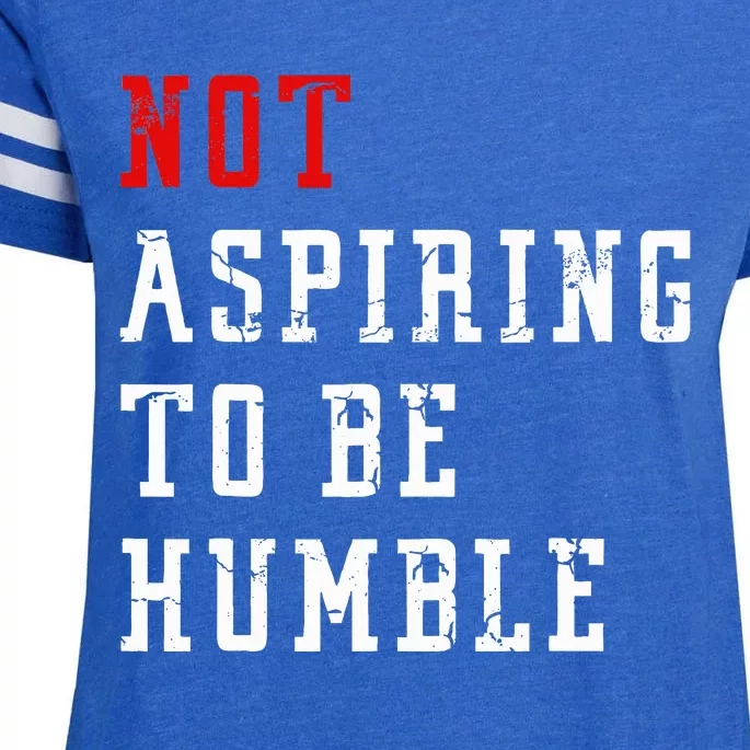 Not Aspiring To Be Humble Enza Ladies Jersey Football T-Shirt