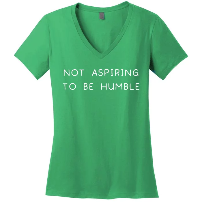 Not Aspiring To Be Humble Women's V-Neck T-Shirt