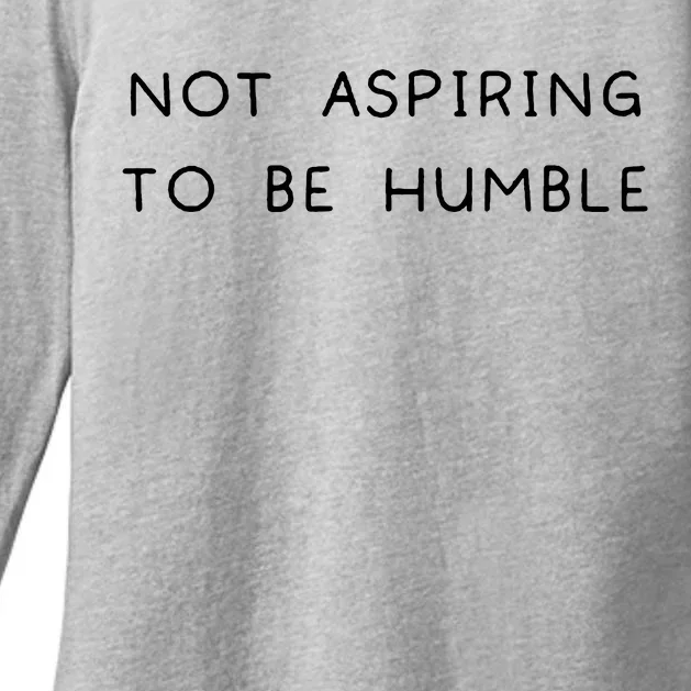 Not Aspiring To Be Humble Womens CVC Long Sleeve Shirt