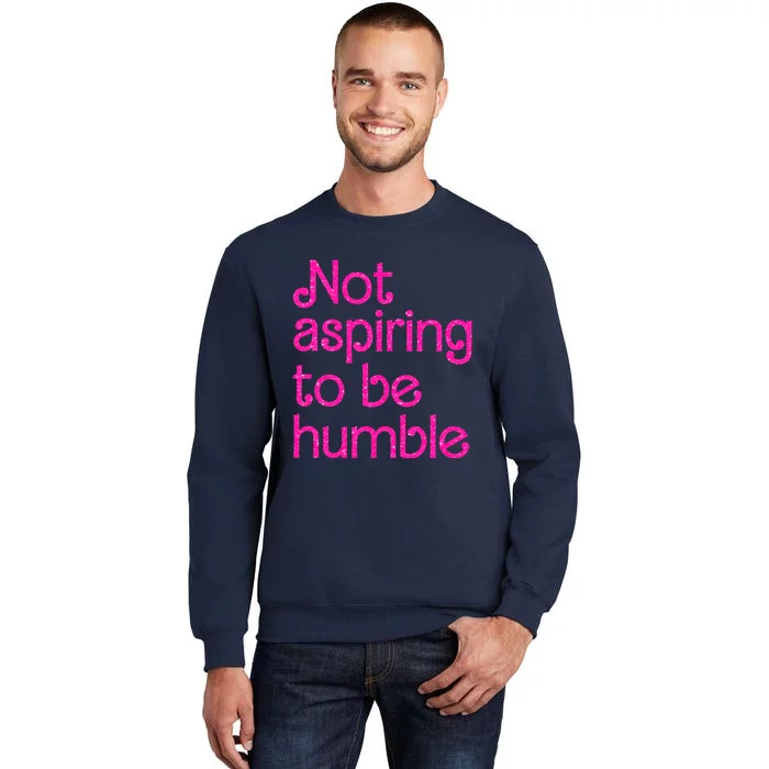 Not Aspiring To Be Humble Kamala Quote Tall Sweatshirt