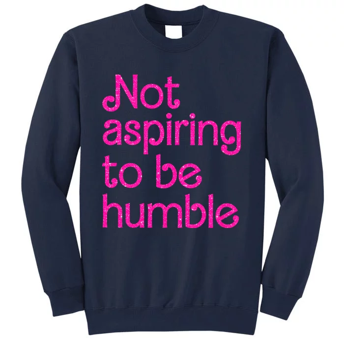 Not Aspiring To Be Humble Kamala Quote Tall Sweatshirt