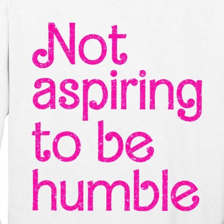 Not Aspiring To Be Humble Kamala Quote Long Sleeve Shirt