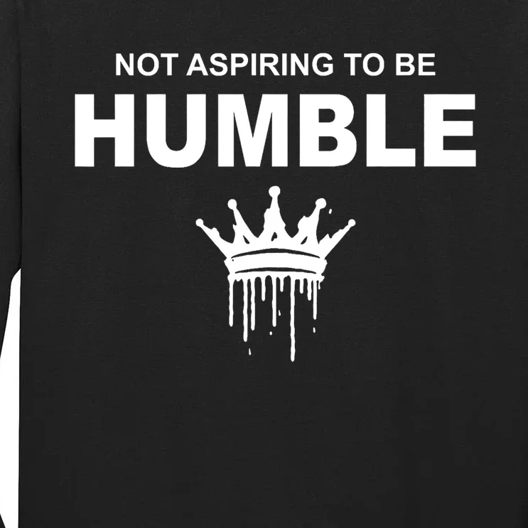 Not Aspiring To Be Humble Kamala Harris Feminist Message Tall Long Sleeve T-Shirt