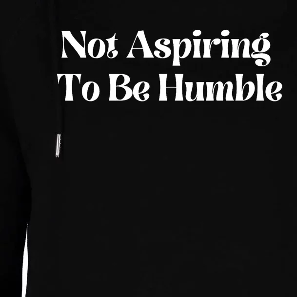 Not Aspiring To Be Humble Clothing Womens Funnel Neck Pullover Hood