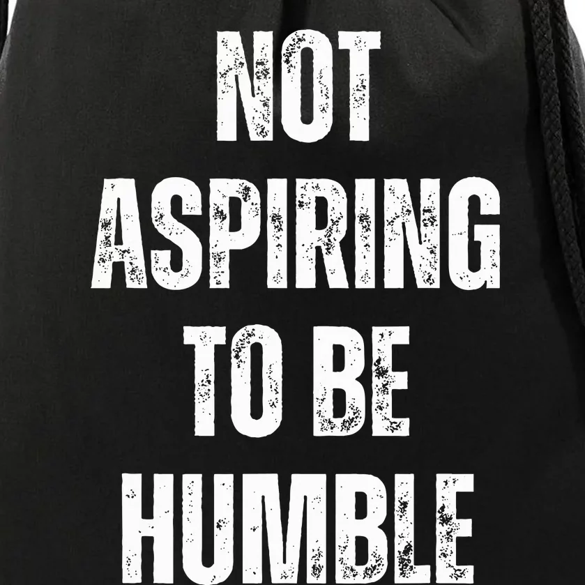 Not Aspiring To Be Humble Witty Political Viral Drawstring Bag