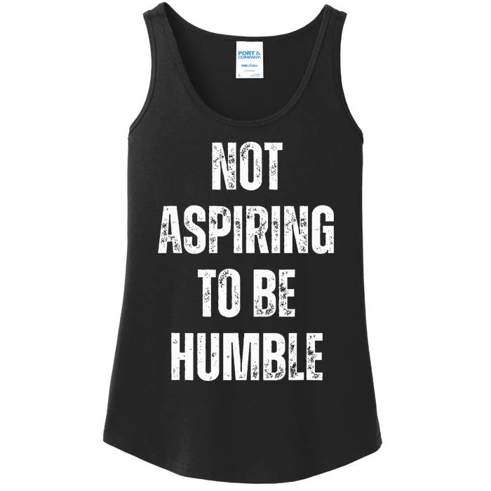 Not Aspiring To Be Humble Witty Political Viral Ladies Essential Tank