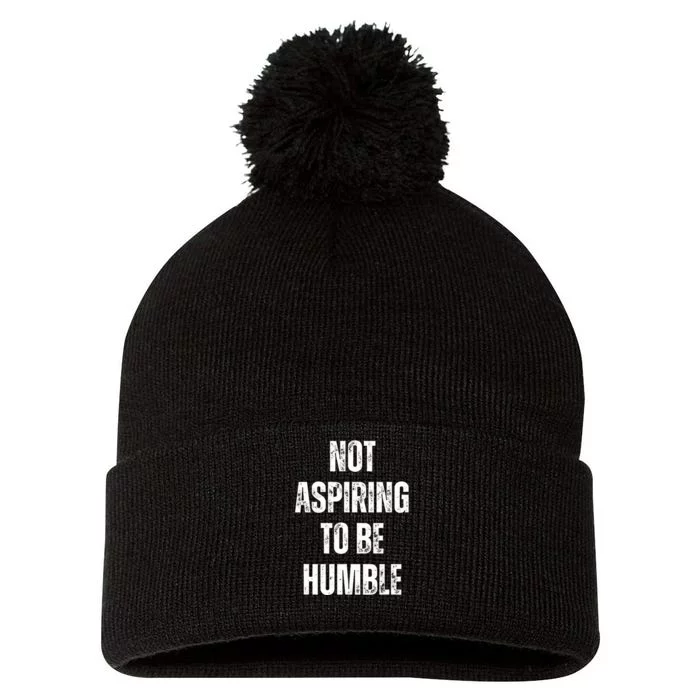 Not Aspiring To Be Humble Witty Political Viral Pom Pom 12in Knit Beanie