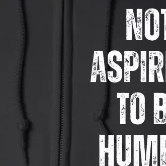 Not Aspiring To Be Humble Witty Political Viral Full Zip Hoodie