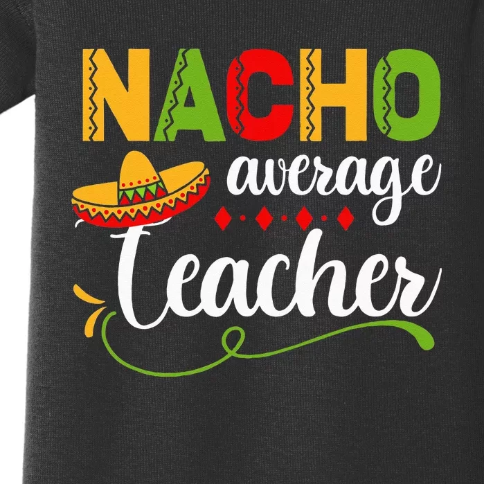 Nacho Average Teacher For Back to School Funny Baby Bodysuit