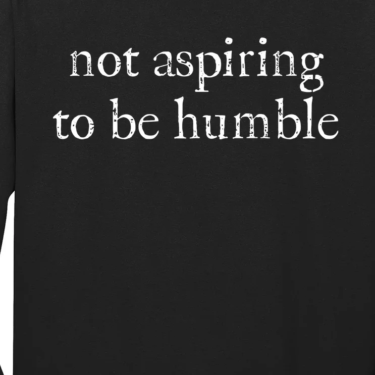 Not Aspiring To Be Humble Kamala Harris Long Sleeve Shirt