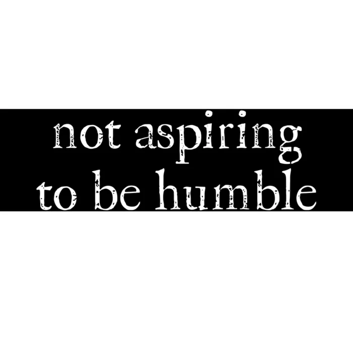 Not Aspiring To Be Humble Kamala Harris Bumper Sticker