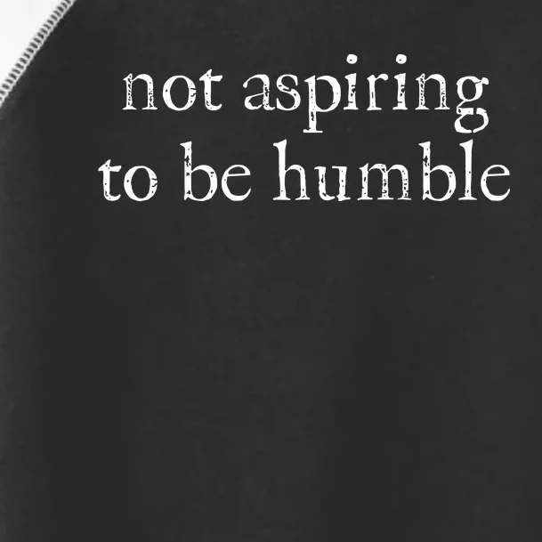 Not Aspiring To Be Humble Kamala Harris Toddler Fine Jersey T-Shirt