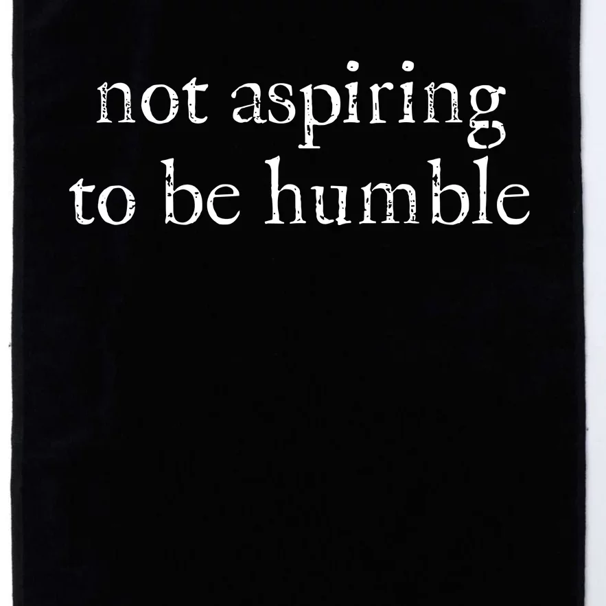 Not Aspiring To Be Humble Kamala Harris Platinum Collection Golf Towel