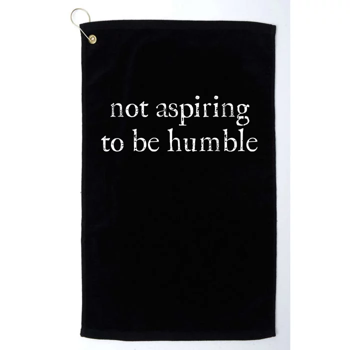 Not Aspiring To Be Humble Kamala Harris Platinum Collection Golf Towel