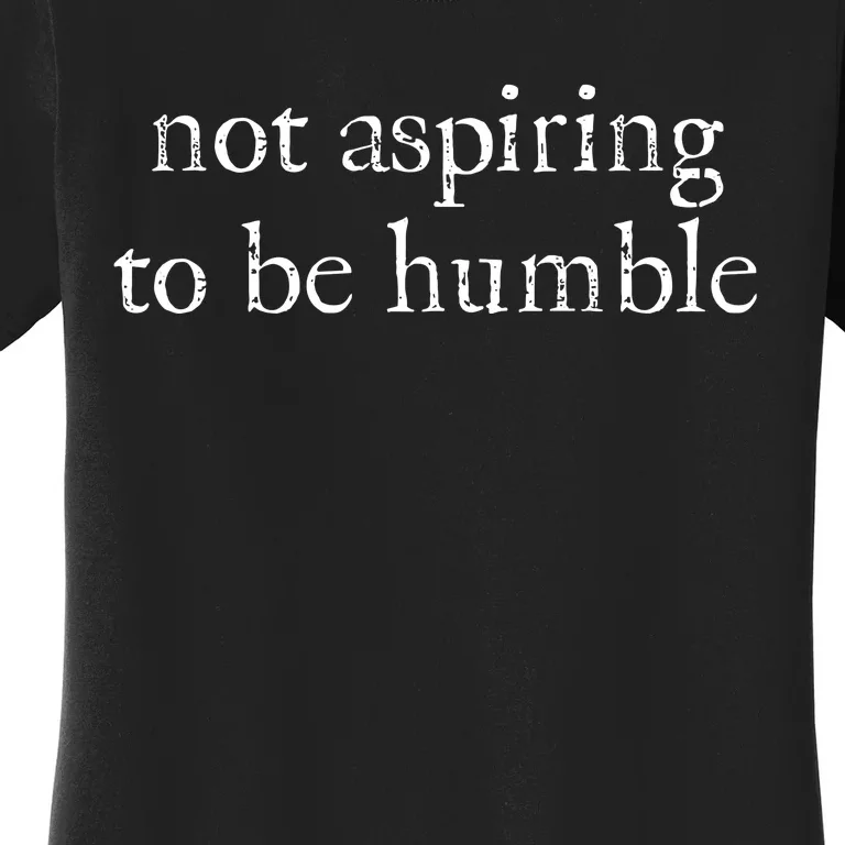 Not Aspiring To Be Humble Kamala Harris Women's T-Shirt