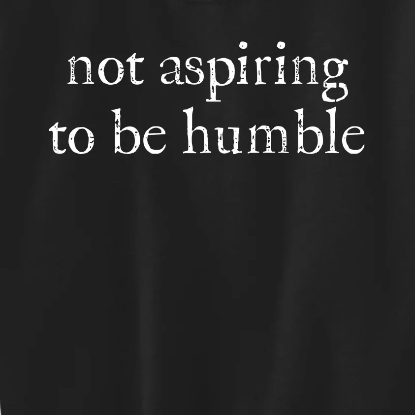 Not Aspiring To Be Humble Kamala Harris Kids Sweatshirt