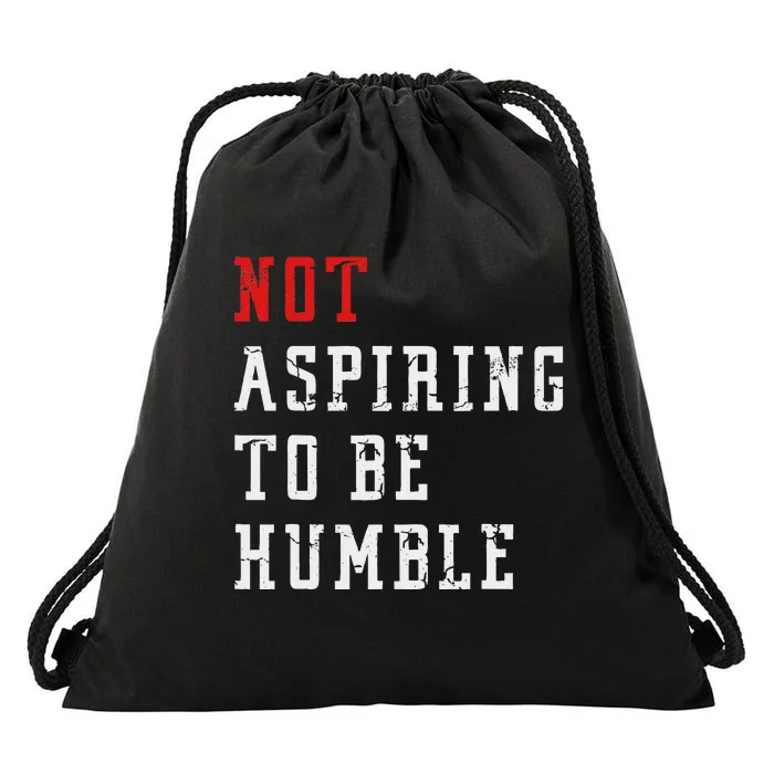 Not Aspiring To Be Humble Drawstring Bag