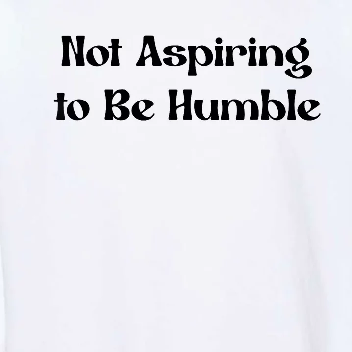 Not Aspiring To Be Humble Retro Kamala Harris Feminist Funny Garment-Dyed Sweatshirt