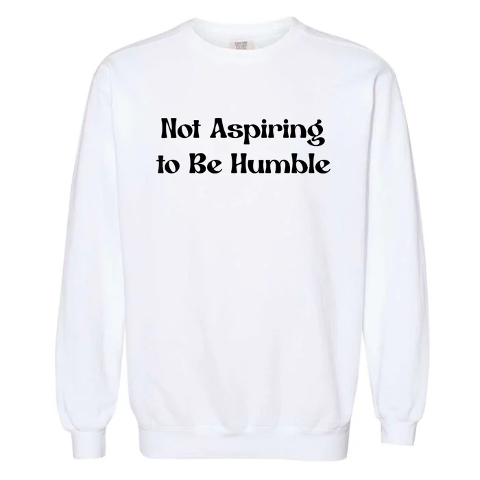 Not Aspiring To Be Humble Retro Kamala Harris Feminist Funny Garment-Dyed Sweatshirt