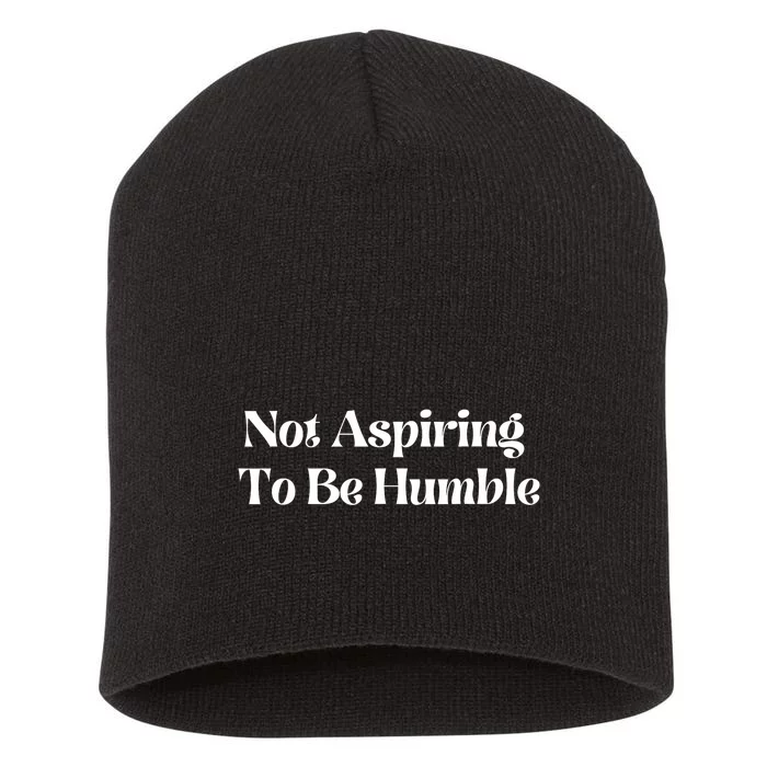 Not Aspiring To Be Humble Short Acrylic Beanie