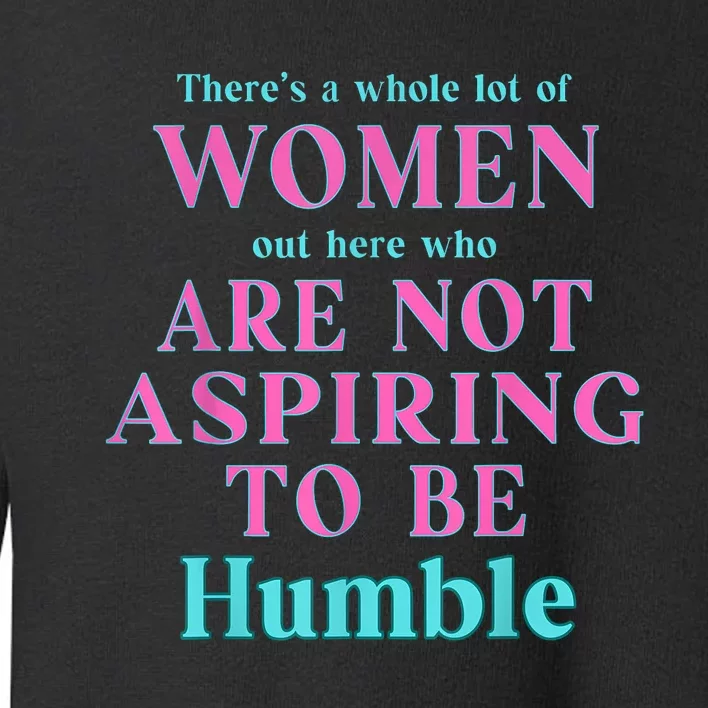 Not Aspiring To Be Humble Kamala Harris Feminist Message Toddler Sweatshirt