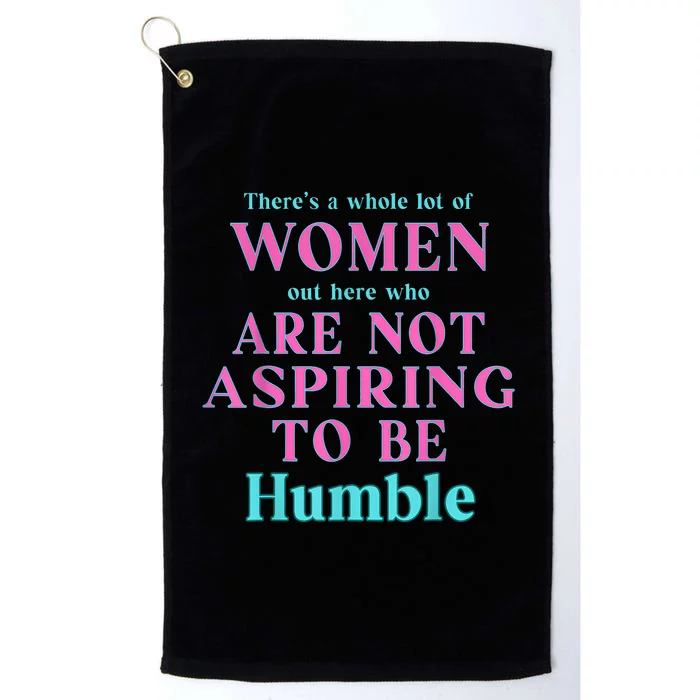 Not Aspiring To Be Humble Kamala Harris Feminist Message Platinum Collection Golf Towel