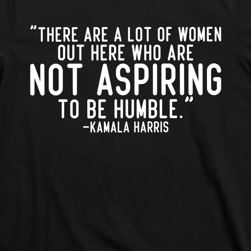 Not Aspiring To Be Humble Kamala Harris T-Shirt