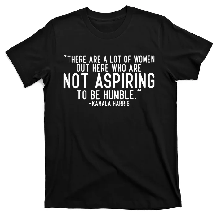 Not Aspiring To Be Humble Kamala Harris T-Shirt