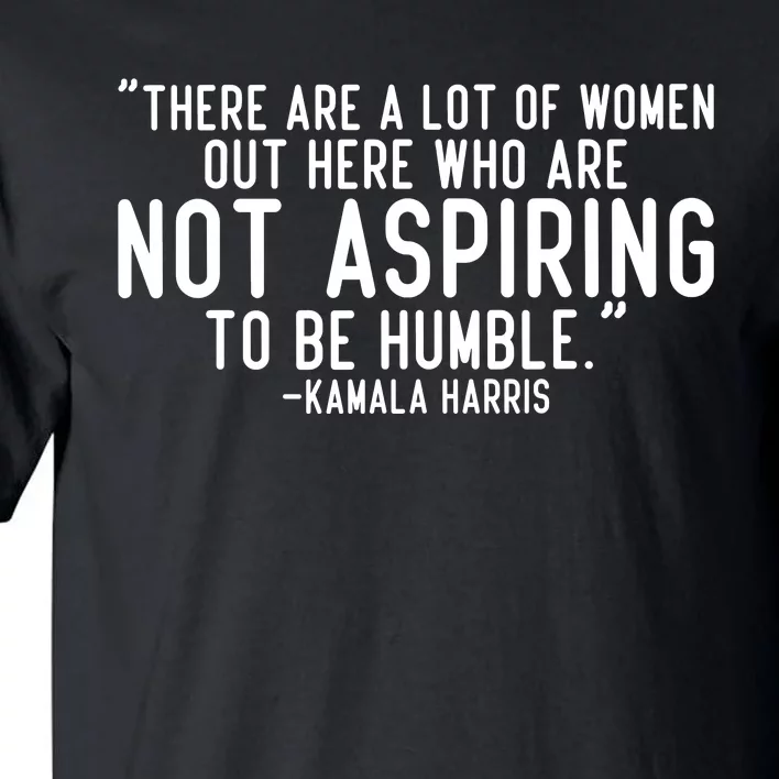 Not Aspiring To Be Humble Kamala Harris Tall T-Shirt