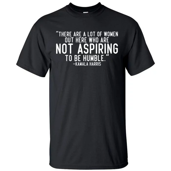 Not Aspiring To Be Humble Kamala Harris Tall T-Shirt