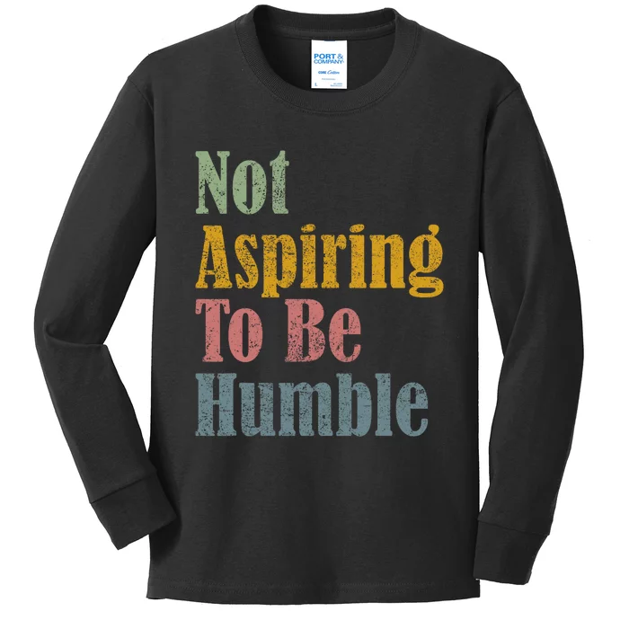 Not Aspiring To Be Humble Kids Long Sleeve Shirt