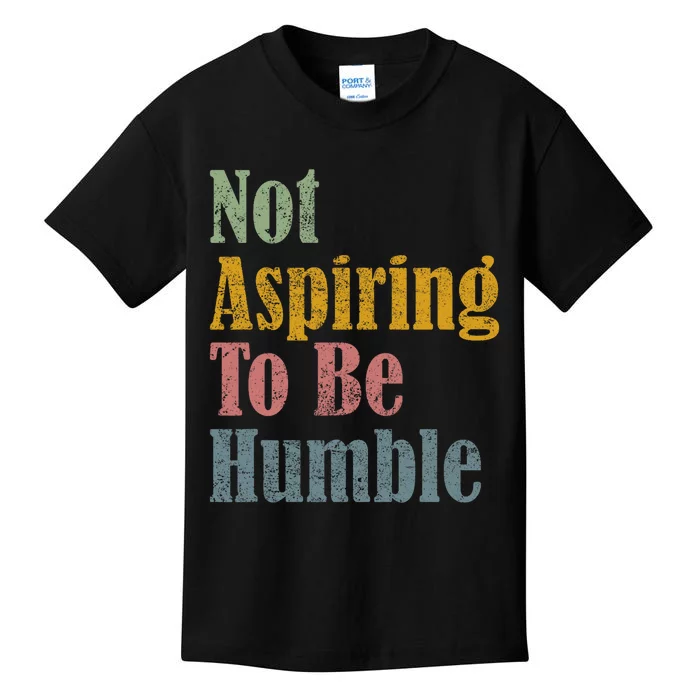 Not Aspiring To Be Humble Kids T-Shirt