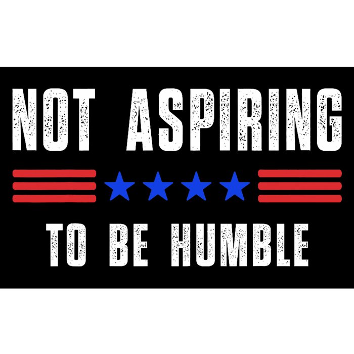 Not Aspiring To Be Humble Bumper Sticker