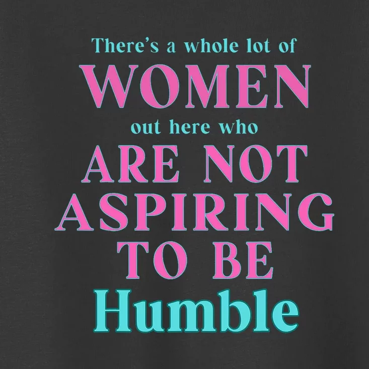 Not Aspiring To Be Humble Kamala Harris Feminist Message Toddler T-Shirt